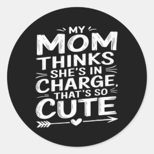 Sticker Rond Mama Kids Funny Ma Mère Pense Qu'Elle Est En Charg