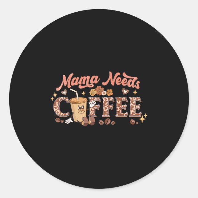 Sticker Rond Mama Needs Coffee, Mother's Day Caffeine Lovers  (Devant)