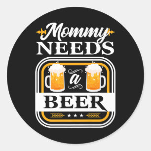 Sticker Rond Maman A Besoin D'Une Épouse De Bière Et De Bières