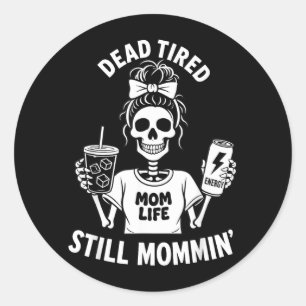 Sticker Rond Maman épuisée La vie de maman squelette