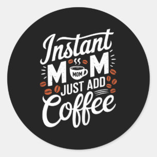 Sticker Rond Maman instantanée Ajoutez simplement un amateur de