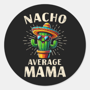 Sticker Rond Maman Nacho moyenne drôle meilleure maman Cinco De