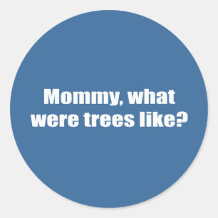 Sticker Rond Maman, qu'était-ce que les arbres comme