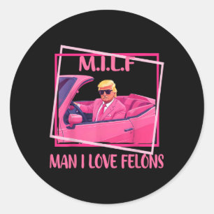 Sticker Rond Man I Love Felons Funny Trump Pink 2024 Pour Prési