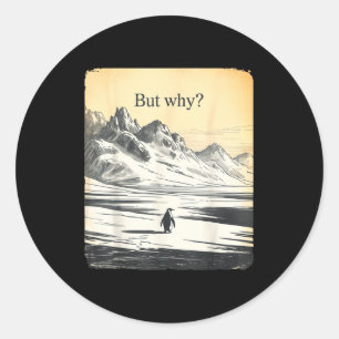 Sticker Rond Manchot drôle mais pourquoi mème mais pourquoi man