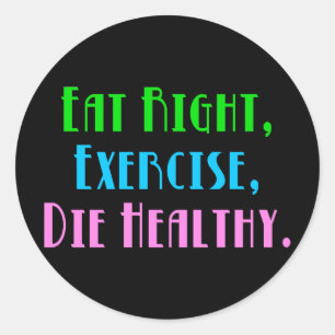 Sticker Rond Mangez Bien Exercice Mourir Sain - Drôle Humour fo