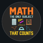 Sticker Rond Math Subject Counts Mathematic Maths Teacher<br><div class="desc">This graphic idea is for math lovers. This funny graphic / quote clothing makes all math teachers happy.</div>