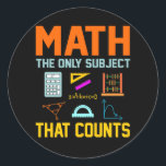 Sticker Rond Math Subject Counts Mathematic Maths Teacher<br><div class="desc">This graphic idea is for math lovers. This funny graphic / quote clothing makes all math teachers happy.</div>