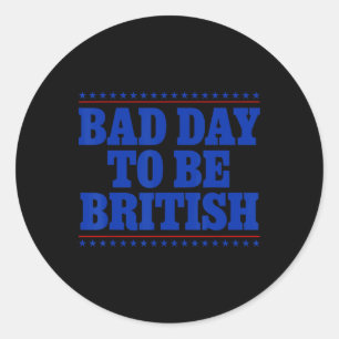 Sticker Rond Mauvais Jour Pour Être Britannique Drôle 4 juillet