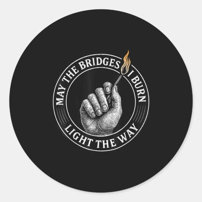 Sticker Rond May The Bridges I Burn Light The Way Motivational  (Devant)