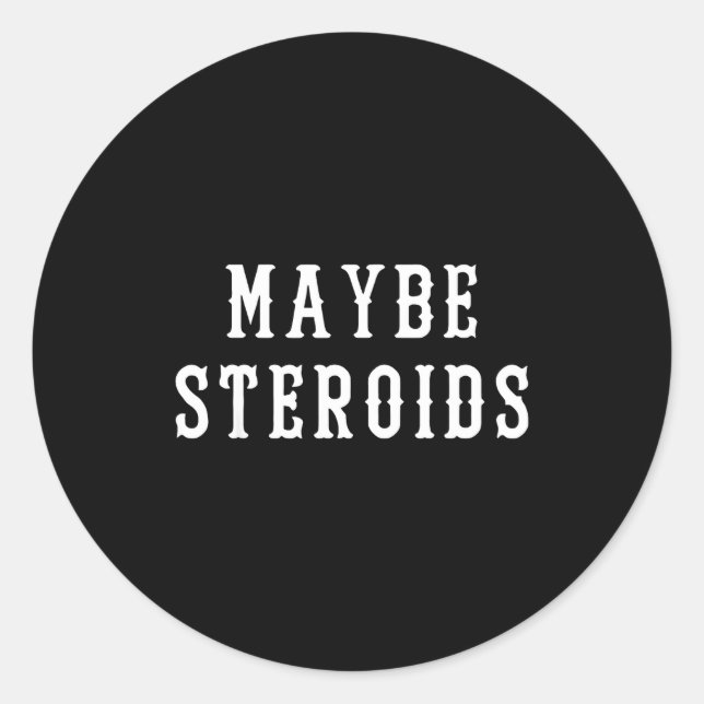 Sticker Rond Maybe Steroid Funny Bodybuilding Weightlifting Gym (Devant)