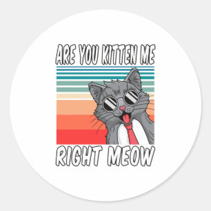 Sticker Rond Me prenez-vous pour un chaton là maintenant