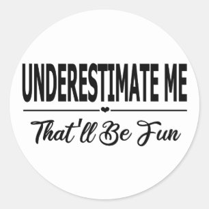 Sticker Rond Me sous-estimer, ça va être drôle