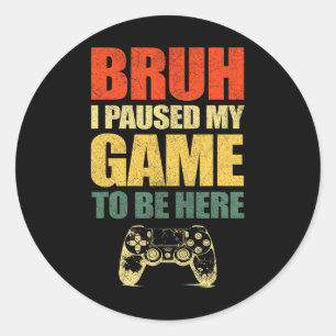 Sticker Rond Mec j'ai mis mon jeu en pause Vidéo drôle de joueu