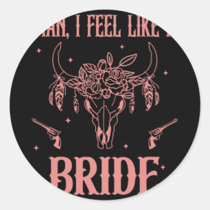 Sticker Rond Mec Je Me Sens Comme Une Mariée Enterrement De Vie