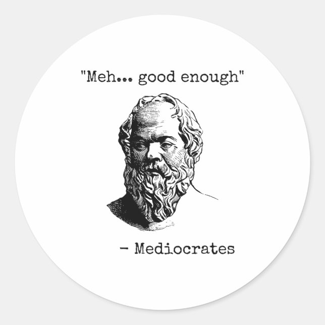 Sticker Rond Meh Good Enough Funny Mediocrates Sarcastic Greek  (Devant)