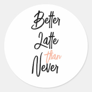 Sticker Rond Meilleur Latte Que Jamais Citation de Café Amusant