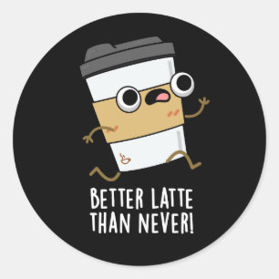 Sticker Rond Meilleur Latte Que Jamais Drôle Pun De Café Sombre
