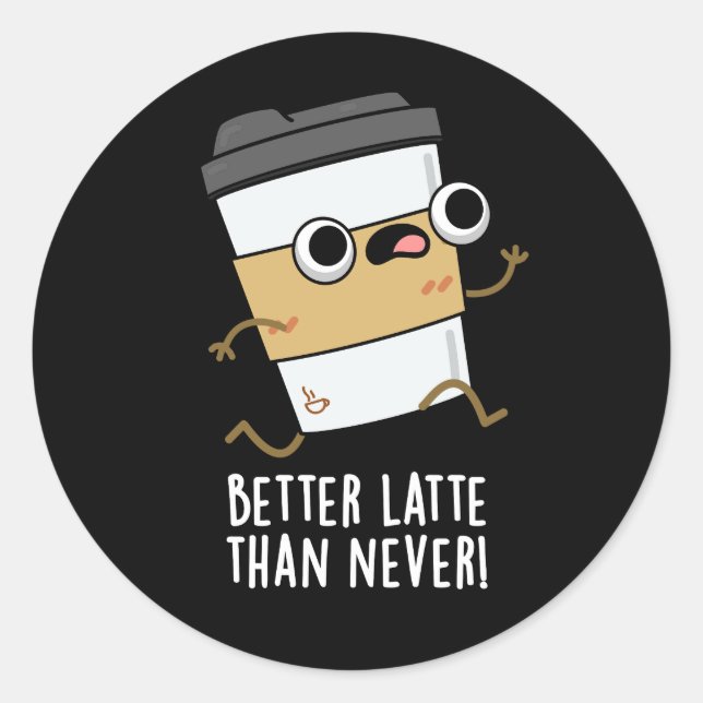 Sticker Rond Meilleur Latte Que Jamais Drôle Pun De Café Sombre (Devant)