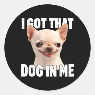 Sticker Rond Mème drôle J'ai ce chien en citation drôle de Chih