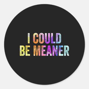 Sticker Rond Mème drôle Je pourrais être plus méchant Humour ad