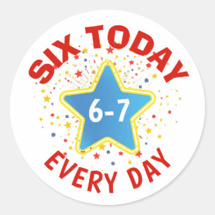 Sticker Rond Mème drôle Six aujourd'hui 6-7 Chaque jour Anniver