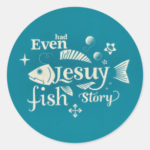 Sticker Rond Même Jésus avait une histoire de poisson : une typ