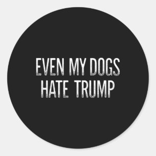 Sticker Rond Même mes chiens détestent Trump - Style Vintage -
