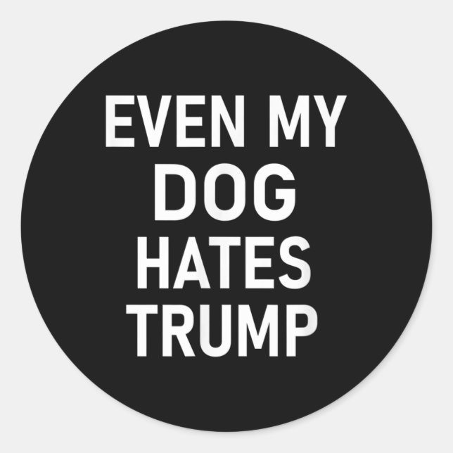 Sticker Rond Même Mon Chien déteste Trump, libéral, anti-conser (Devant)
