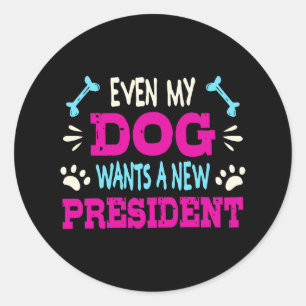 Sticker Rond Même mon chien veut un nouveau président