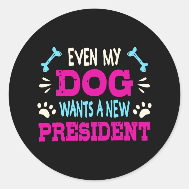 Sticker Rond Même mon chien veut un nouveau président (Devant)