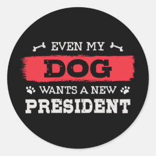 Sticker Rond Même mon chien veut un nouveau président