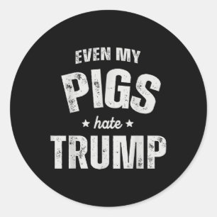 Sticker Rond Même Mon Cochon déteste Trump Anti Trump Men Farme