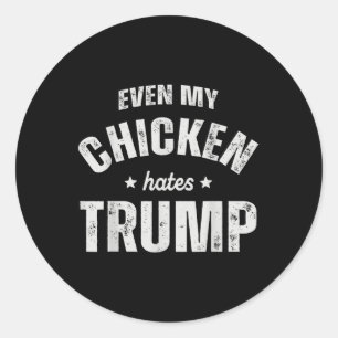Sticker Rond Même mon poulet déteste Trump Anti Trump Hommes Ag
