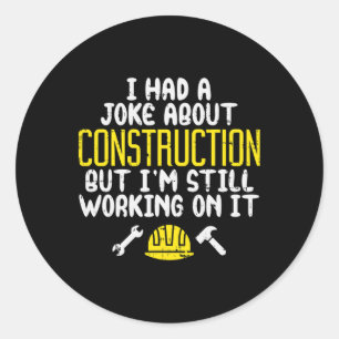 Sticker Rond Mens Construction Joke Funny Papa Humour Travaille
