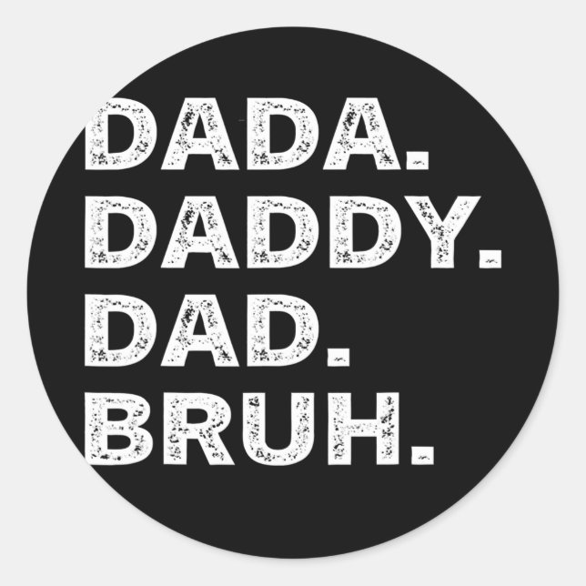 Sticker Rond Mens je suis allé de Dada à Papa à Papa à Bruh (Devant)