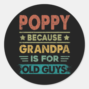 Sticker Rond Mens Poppy parce que Grand-père est pour les vieux