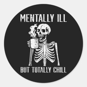 Sticker Rond Mentalement Mal Mais Totalement Chill Skeleton Hal