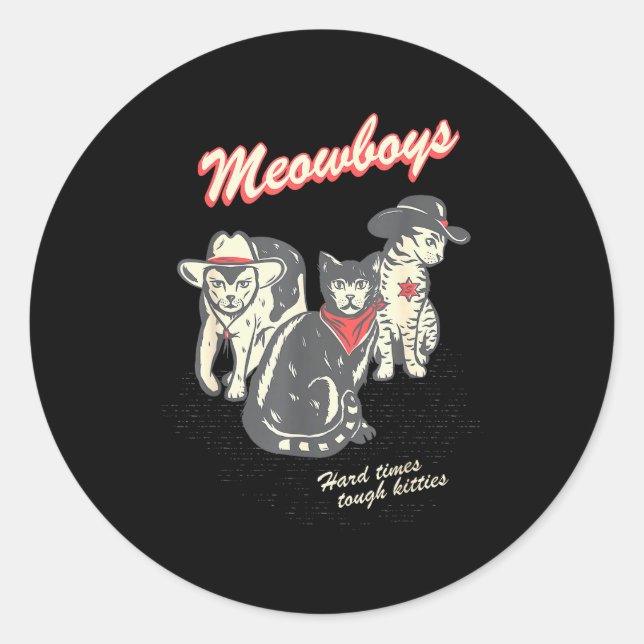 Sticker Rond Meowboys Hard Times Tough Kitties Cowboy Cats With (Devant)