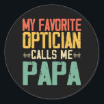 Sticker Rond Mes calls Optician Favorite avec mon père<br><div class="desc">My Favorite Optician Calls Me Papa Vintage Fathers Day Gift. Perfect gift for your dad,  mom,  papa,  men,  women,  friend and familiy members on Thanksgiving Day,  Christmas Day,  Mothers Day,  Fathers Day,  4th of July,  1776 Independent day,  Veterans Day,  Halloween Day,  Patrick's Day</div>