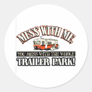 Sticker Rond Mess with me you mess with the full trailer park