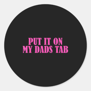 Sticker Rond Mettez-le sur l'onglet de mon père Citation drôle