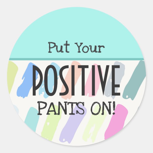 Sticker Rond Mettez Votre Pantalon Positif Sur La Motivation (Devant)