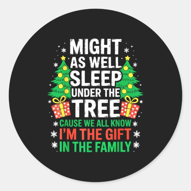 Sticker Rond Might As Well Sleep Under The Tree Shirt Christmas (Devant)