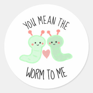 Sticker Rond Mignon Kawaii Tu Veux Dire le Ver pour Moi Punny M
