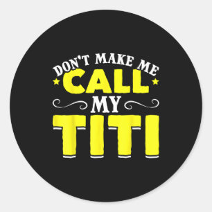Sticker Rond Mignon ne me fais pas appeler ma Titi ne me fais p