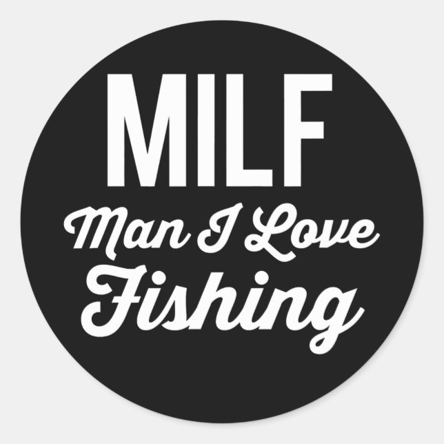 Sticker Rond MILF Man I Love Fishing Funny Pêcheurs (Devant)