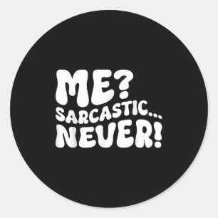 Sticker Rond Moi Sarcastique Jamais Sarcasme Humour Dire Citati