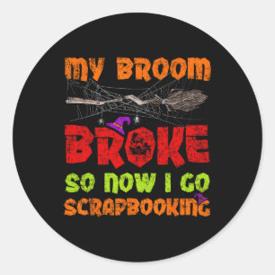 Sticker Rond Mon Broom A Cassé Alors Maintenant Je Vais Scrapbo