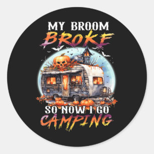 Sticker Rond Mon Broom Broke Alors Maintenant Je Vais Camping H